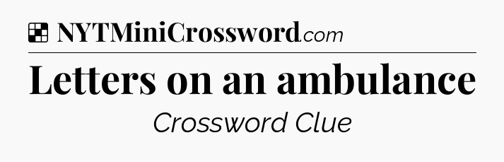 Solution: Letters on an ambulance - NYT Crossword