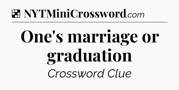 Solution: One's marriage or graduation - NYT Crossword