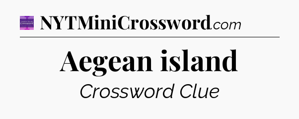 Aegean island - Thomas Joseph Crossword
