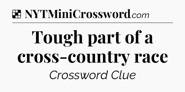 Solution: Tough part of a cross-country race - NYT Crossword