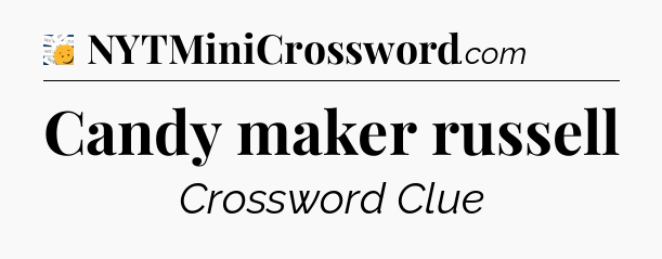 Candy maker russell - 7 Little Words