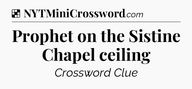 Solution: Prophet on the Sistine Chapel ceiling - NYT Crossword