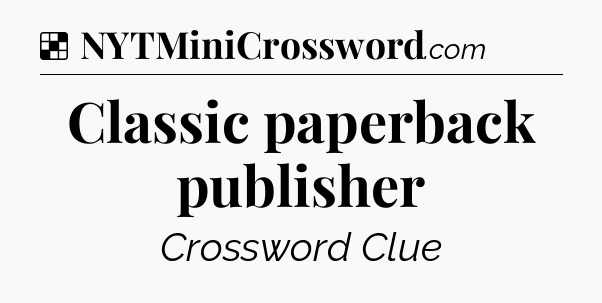 Solution: Classic paperback publisher - NYT Crossword