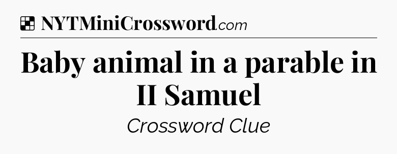 Solution: Baby animal in a parable in II Samuel - NYT Crossword