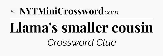 Llama's smaller cousin - WSJ Crossword