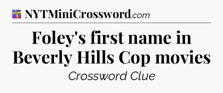Foley's first name in Beverly Hills Cop movies Codycross