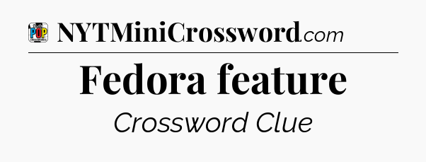 Fedora feature Crossword Clue