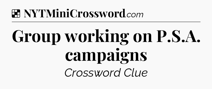 Solution: Group working on P.S.A. campaigns - NYT Crossword