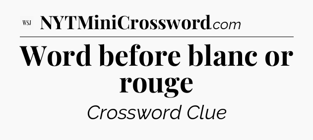 Word before blanc or rouge - WSJ Crossword