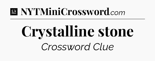 Crystalline stone - LA Times Crossword
