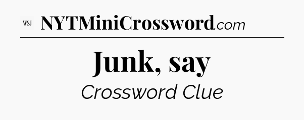 Junk, say - WSJ Crossword