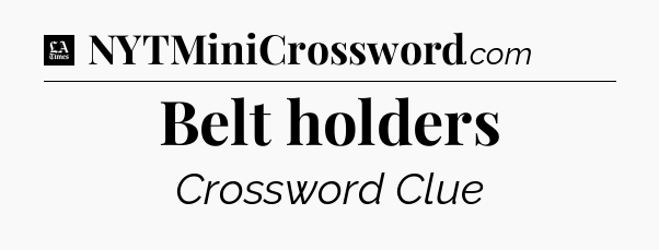 Belt holders - LA Times Crossword