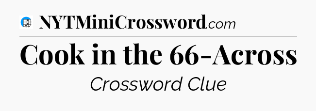 Cook in the 66-Across Crossword Clue