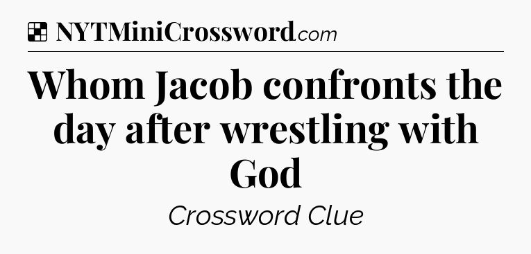 Solution: Whom Jacob confronts the day after wrestling with God - NYT Crossword