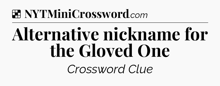 Solution: Alternative nickname for the Gloved One - NYT Crossword