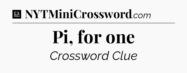 Pi, for one - LA Times Crossword