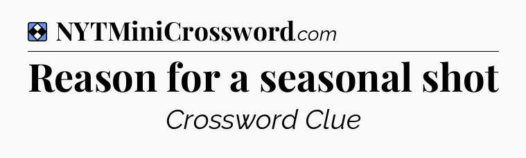 Solution: Reason for a seasonal shot - NYT Mini Crossword