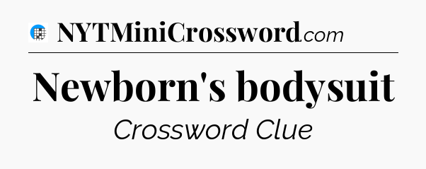 Newborn's bodysuit Crossword Clue