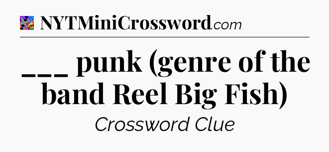 ___ punk (genre of the band Reel Big Fish) Crossword Clue