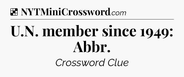 Solution: U.N. member since 1949: Abbr - NYT Crossword