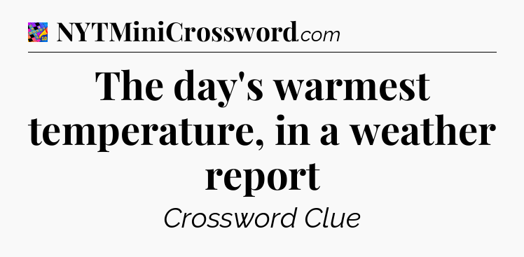 The day's warmest temperature, in a weather report Crossword Clue