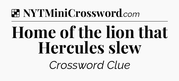 Solution: Home of the lion that Hercules slew - NYT Crossword