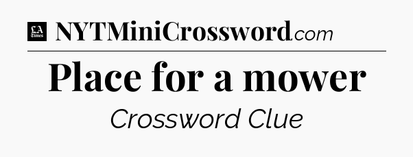 Place for a mower - LA Times Crossword