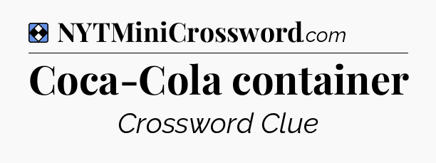 Solution: Coca-Cola container - NYT Mini Crossword