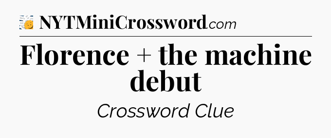 Florence + the machine debut - 7 Little Words