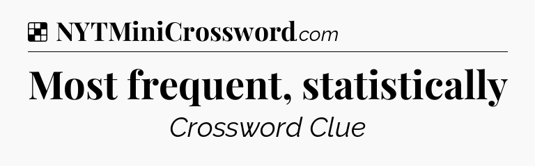 Solution: Most frequent, statistically - NYT Crossword
