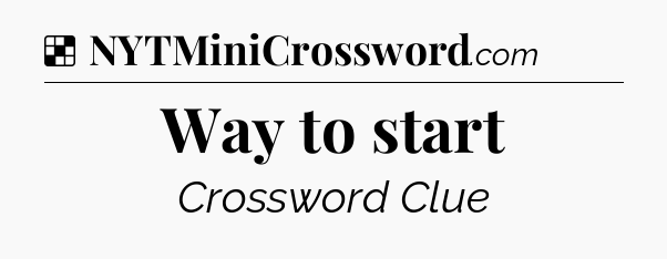 Solution: Way to start - NYT Crossword