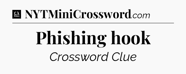 Phishing hook - LA Times Crossword