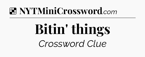 Solution: Bitin' things - NYT Crossword