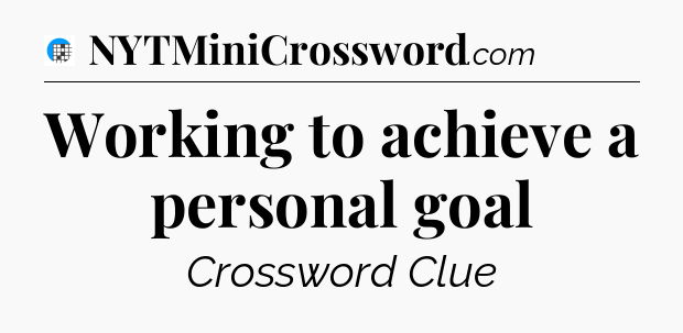 Working to achieve a personal goal Crossword Clue