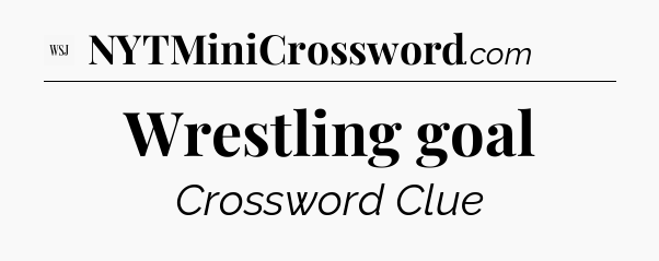 Wrestling goal - WSJ Crossword