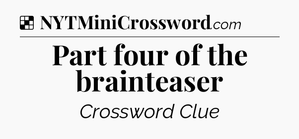 Solution: Part four of the brainteaser - NYT Crossword