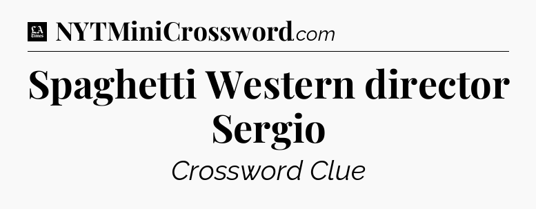 Spaghetti Western director Sergio - LA Times Crossword