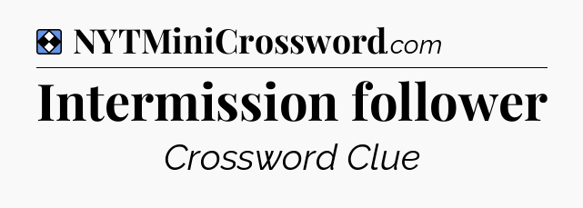 Solution: Intermission follower - NYT Mini Crossword