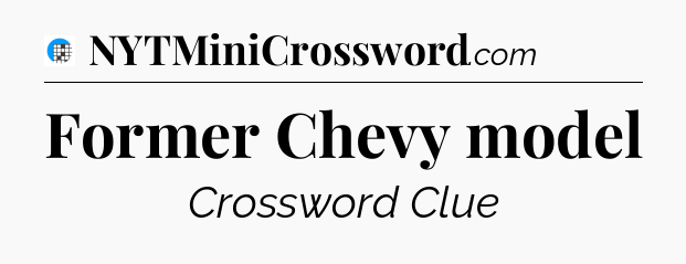 Former Chevy model Crossword Clue