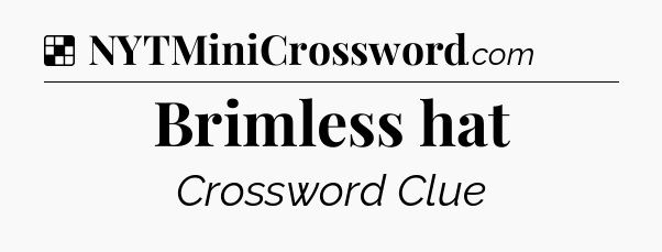 Solution: Brimless hat - NYT Crossword