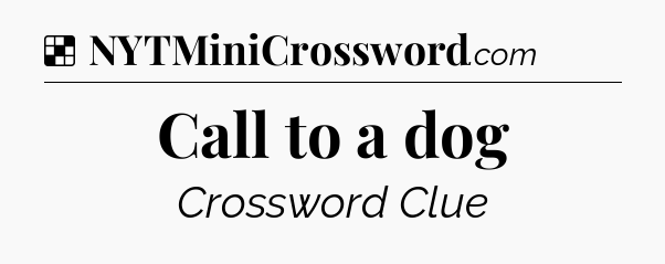 Solution: Call to a dog - NYT Crossword