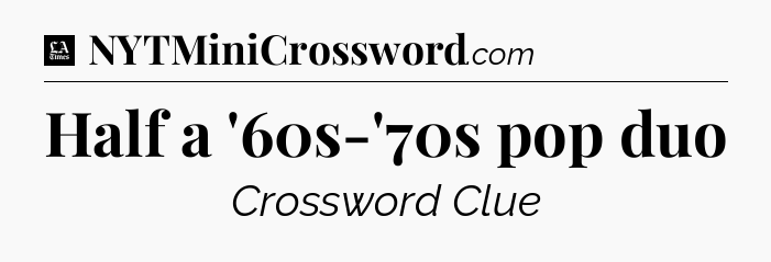 Half a '60s-'70s pop duo - LA Times Crossword