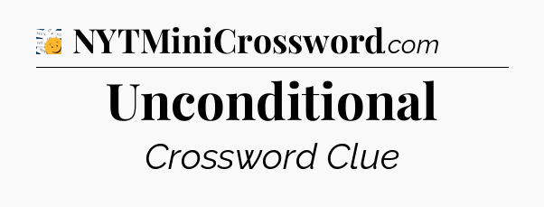 Unconditional - 7 Little Words