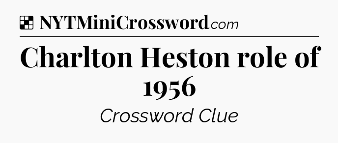 Solution: Charlton Heston role of 1956 - NYT Crossword