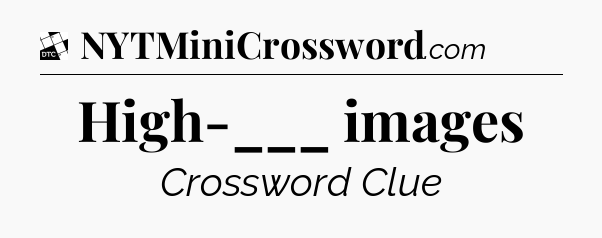 High-___ images - Daily Themed Classic Crossword