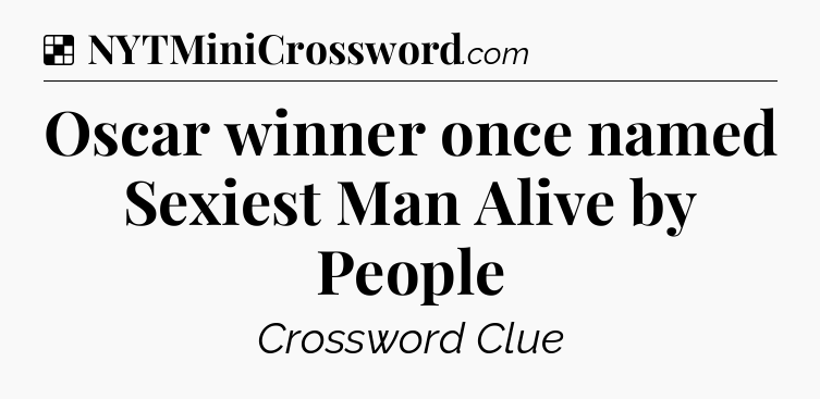 Solution: Oscar winner once named Sexiest Man Alive by People - NYT Crossword