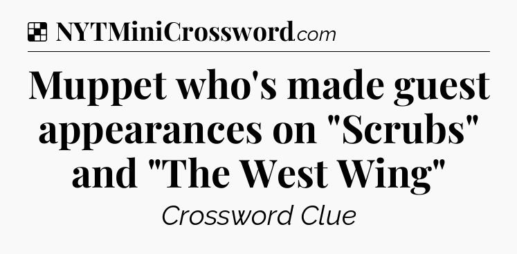 Solution: Muppet who's made guest appearances on 