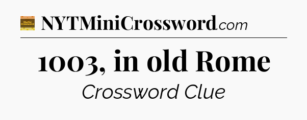 1003, in old Rome - Eugene Sheffer Crossword