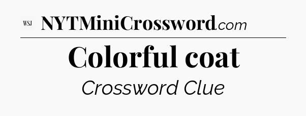 Colorful coat - WSJ Crossword