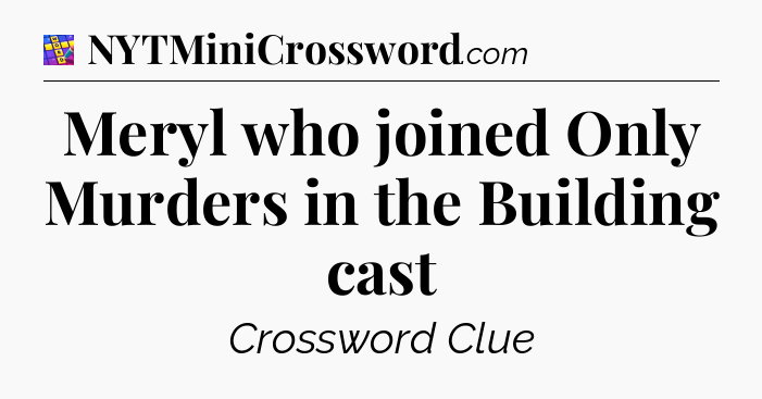 Meryl who joined Only Murders in the Building cast Codycross